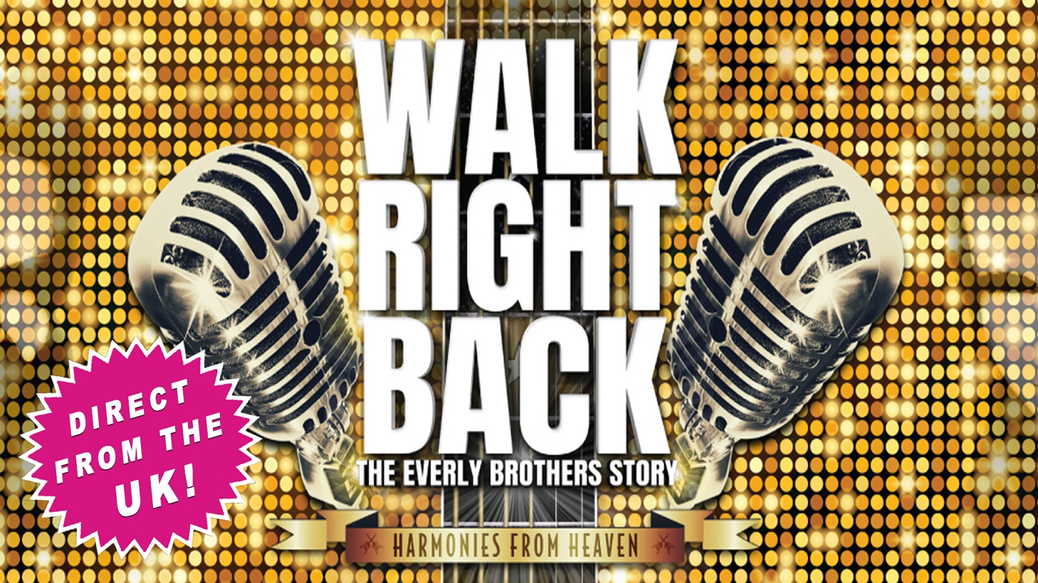 Image with two microphones on a gold sparkle background. The title of the show "Walk Right Back: The Everly Brothers Strory" is in white between the microphones.