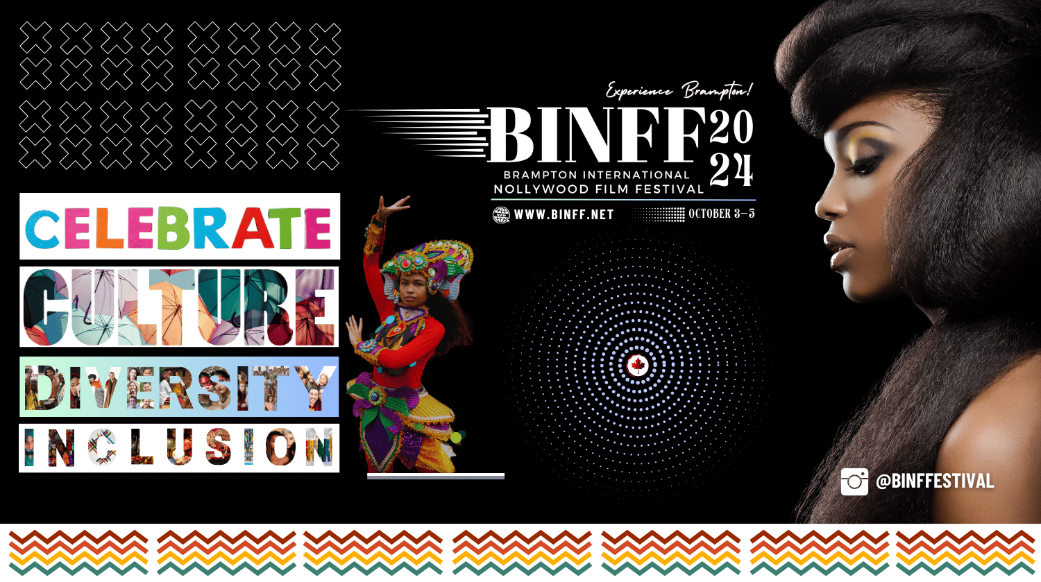 The colorful image shows in all white block text on a black background a film festival, with the words ``Experience Brampton '' over the BINFF 2024 logo.. The Brampton International Nollywood Film Festival—BINFF2024—will take place from October 3 to 5.  The festival website is: www.binff.net. To the right of the logo is an image of a dark-colored woman.  A second lady dressed in traditional cultural dance costumes stands to the left, with block lettering that reads "CELEBRATE, CULTURE, DIVERSITY, INCLUSION." The far bottom right corner features an Instagram logo and the block text: @BINFFESTIVAL.
